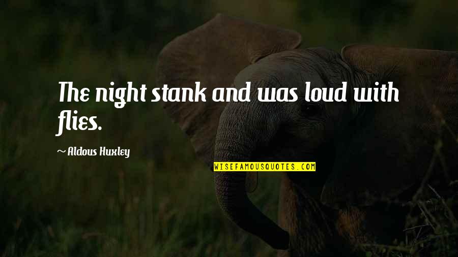 Stank Quotes By Aldous Huxley: The night stank and was loud with flies.