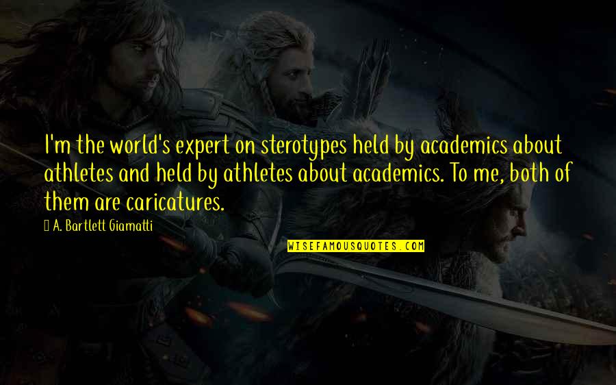 Stank Voor Dank Quotes By A. Bartlett Giamatti: I'm the world's expert on sterotypes held by