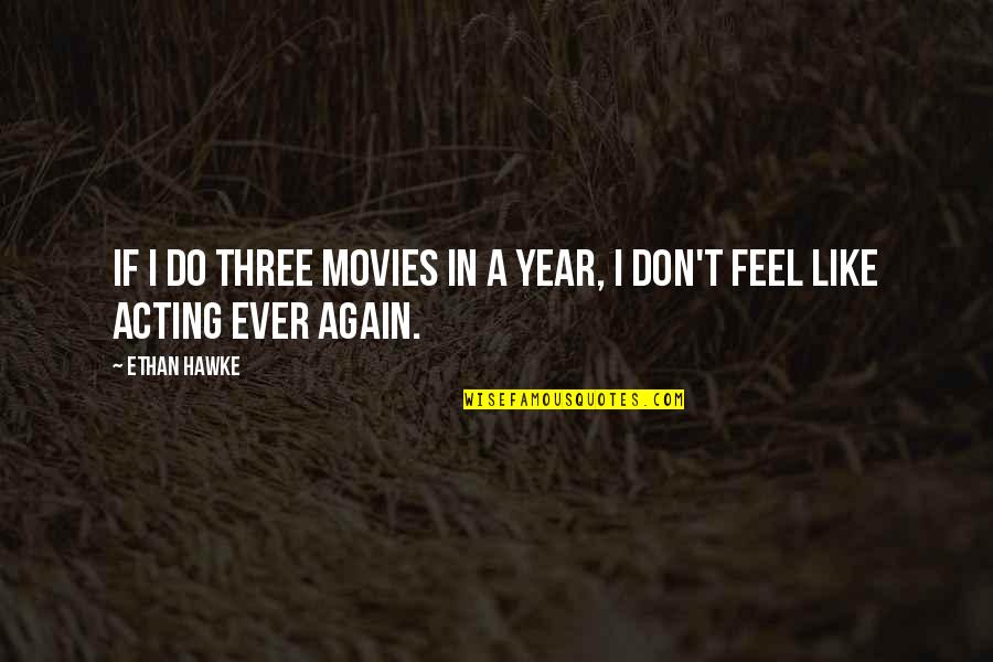 Stank Voor Dank Quotes By Ethan Hawke: If I do three movies in a year,