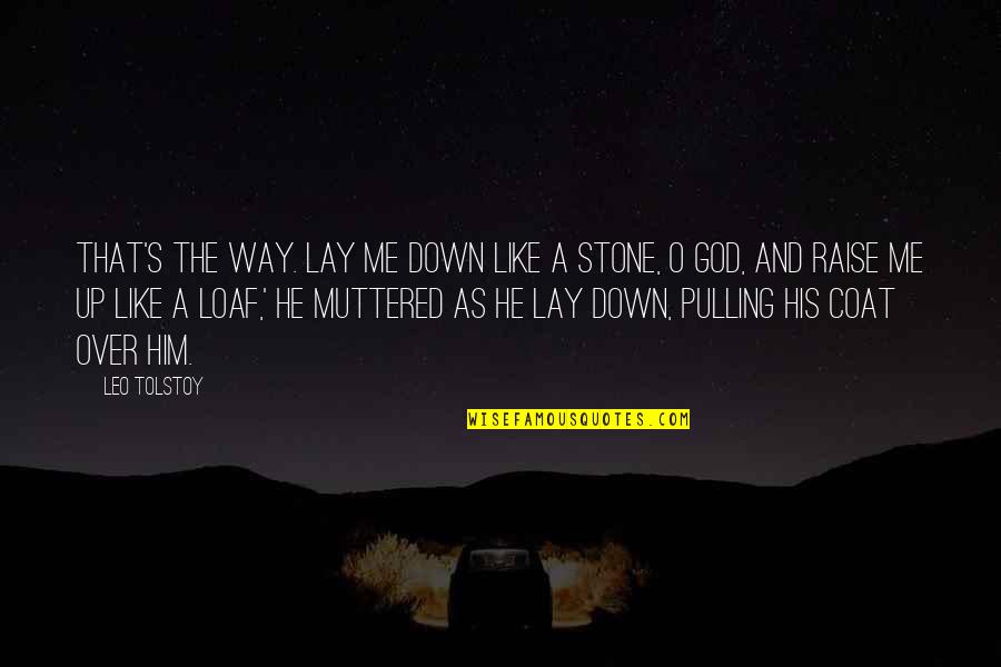 Stankard Paperweights Quotes By Leo Tolstoy: That's the way. Lay me down like a Stankard Paperweights Quotes By Leo Tolstoy: That's the way. Lay me down like a