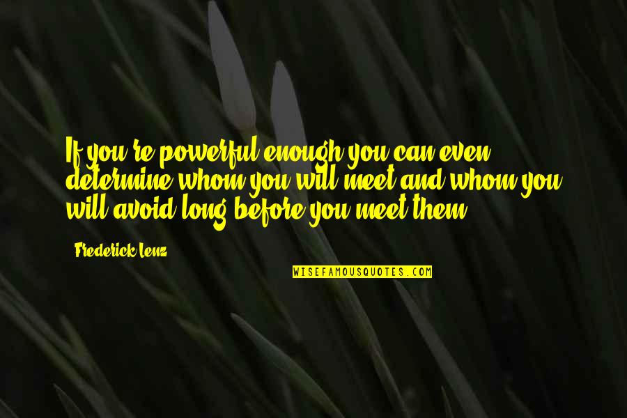 Stankavage Quotes By Frederick Lenz: If you're powerful enough you can even determine
