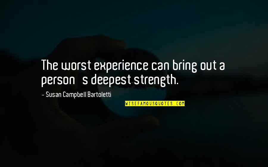Stankevich And Associates Quotes By Susan Campbell Bartoletti: The worst experience can bring out a person's