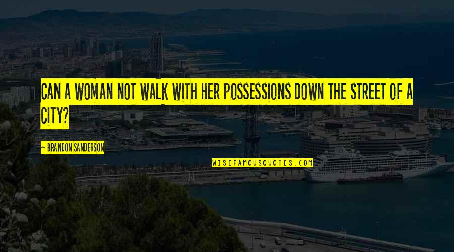 Stankiewicz Pittsfield Quotes By Brandon Sanderson: Can a woman not walk with her possessions