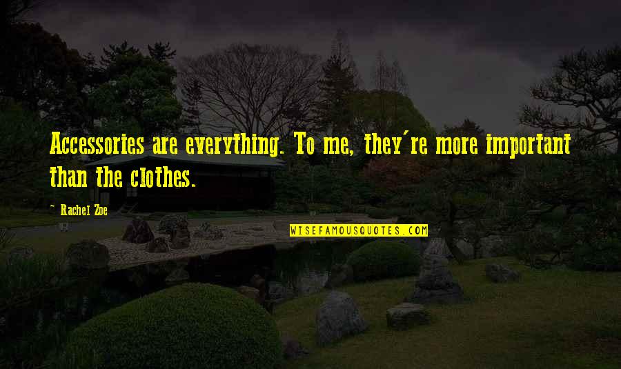 Stankiewicz Pittsfield Quotes By Rachel Zoe: Accessories are everything. To me, they're more important