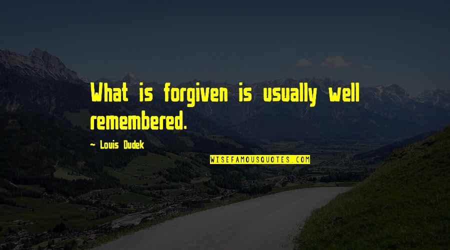 Stankiewicz Poland Quotes By Louis Dudek: What is forgiven is usually well remembered.