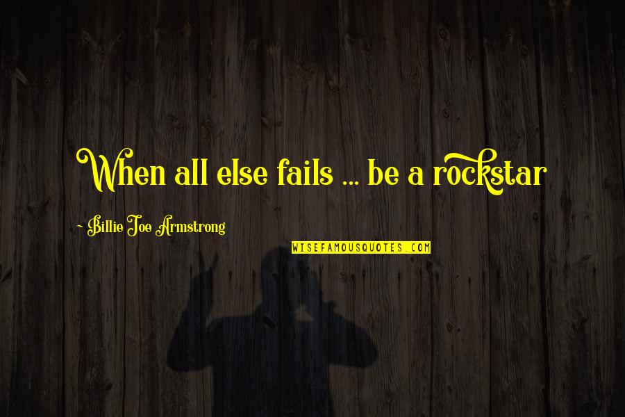 Stankin Heffa Quotes By Billie Joe Armstrong: When all else fails ... be a rockstar