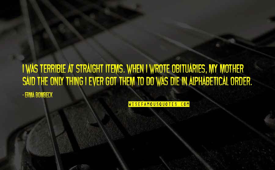 Stankin Heffa Quotes By Erma Bombeck: I was terrible at straight items. When I