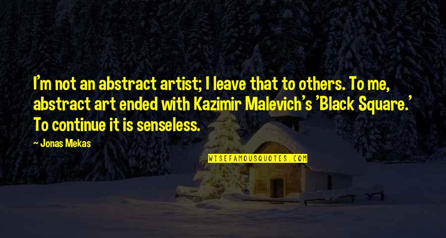 Stankov Oftalmologija Quotes By Jonas Mekas: I'm not an abstract artist; I leave that Stankov Oftalmologija Quotes By Jonas Mekas: I'm not an abstract artist; I leave that