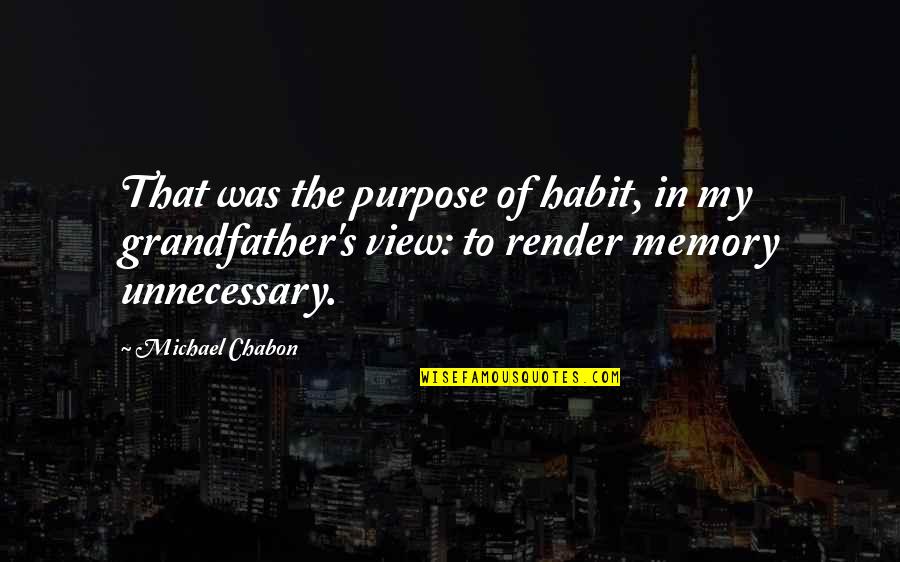 Stankovi Prodej Quotes By Michael Chabon: That was the purpose of habit, in my Stankovi Prodej Quotes By Michael Chabon: That was the purpose of habit, in my