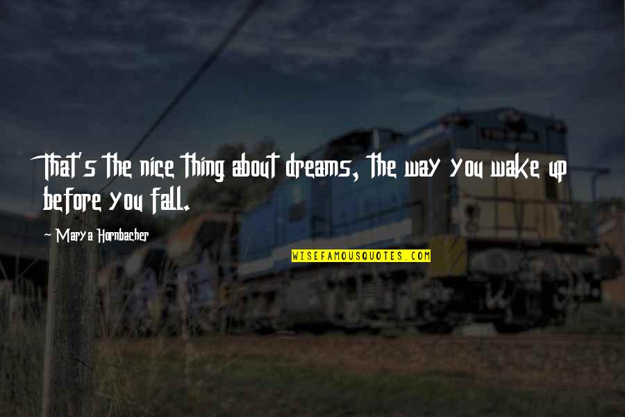 Stankovice Z Mek Quotes By Marya Hornbacher: That's the nice thing about dreams, the way Stankovice Z Mek Quotes By Marya Hornbacher: That's the nice thing about dreams, the way