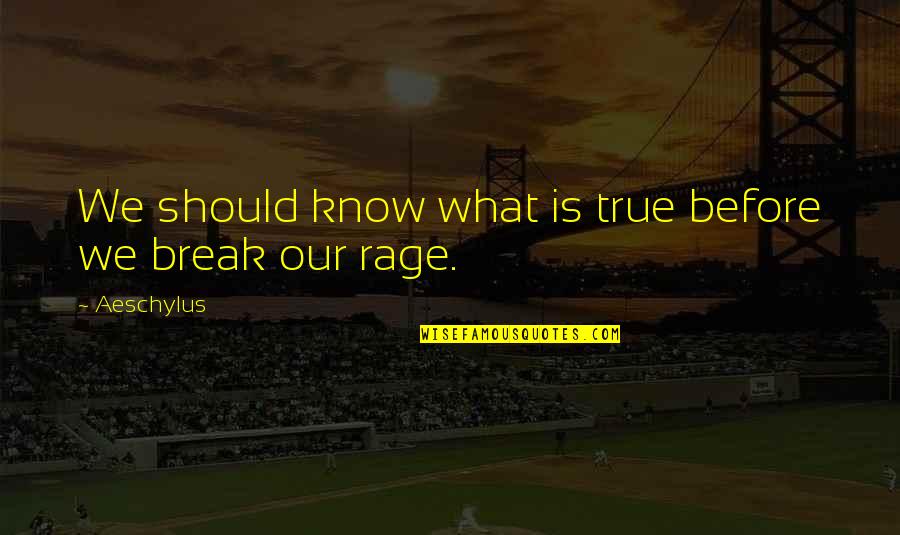 Stankus Doktorats Quotes By Aeschylus: We should know what is true before we