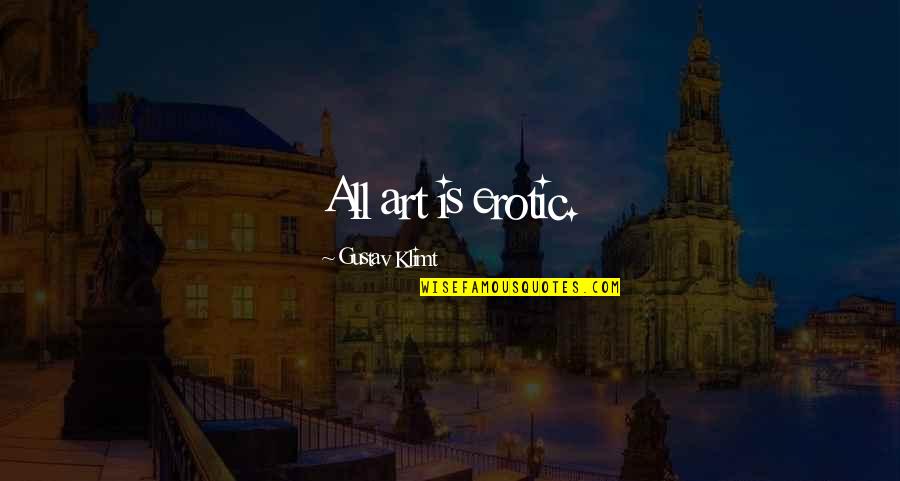 Stankus Homepro Quotes By Gustav Klimt: All art is erotic.