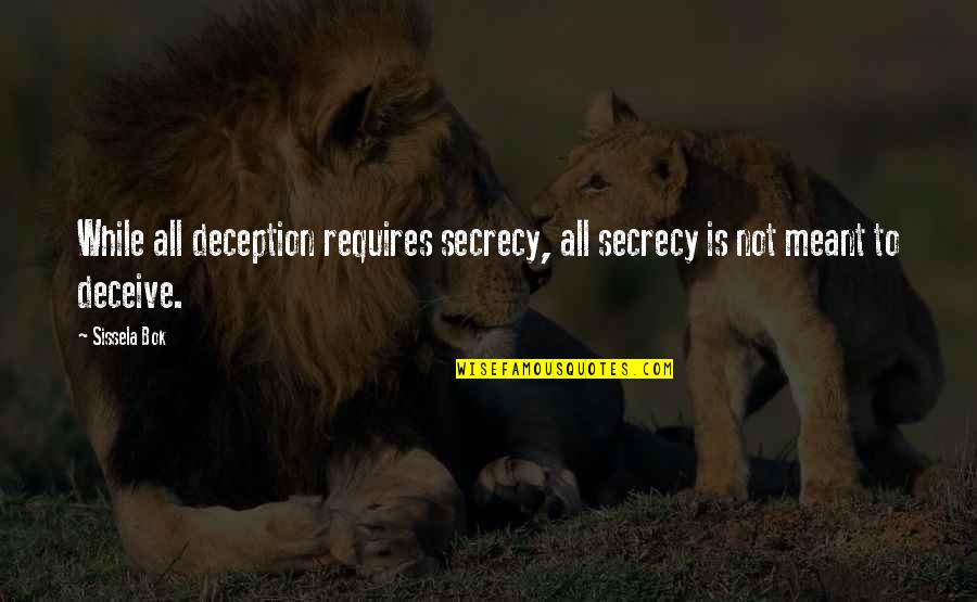 Stanleigh Bry Quotes By Sissela Bok: While all deception requires secrecy, all secrecy is