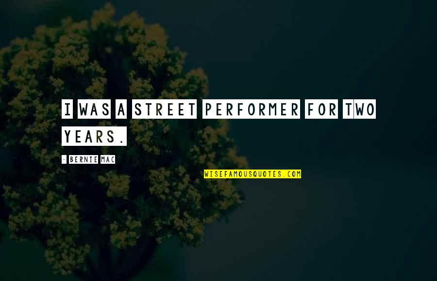 Stanleigh Keith Quotes By Bernie Mac: I was a street performer for two years.