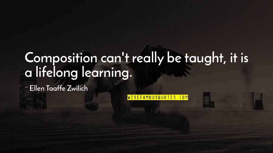 Stanleigh Riser Quotes By Ellen Taaffe Zwilich: Composition can't really be taught, it is a Stanleigh Riser Quotes By Ellen Taaffe Zwilich: Composition can't really be taught, it is a