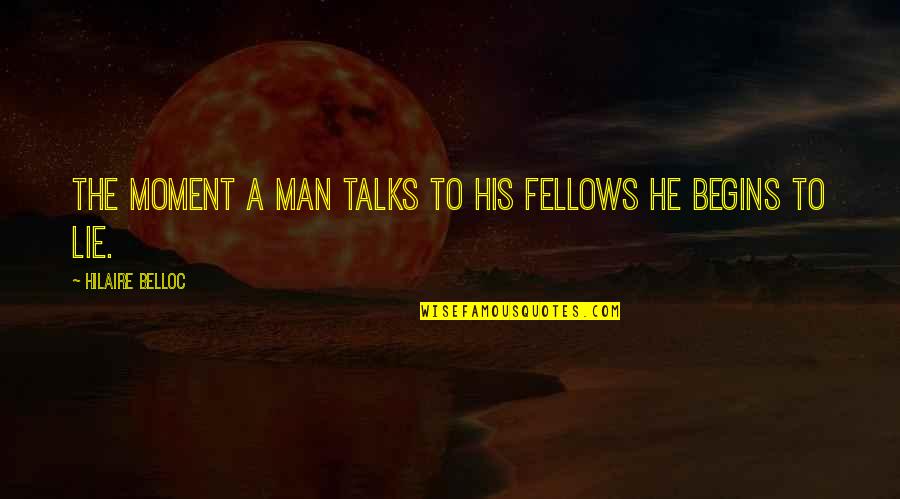 Stanleigh Riser Quotes By Hilaire Belloc: The moment a man talks to his fellows Stanleigh Riser Quotes By Hilaire Belloc: The moment a man talks to his fellows