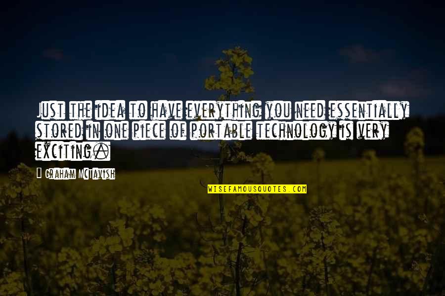 Stanleigh Wong Quotes By Graham McTavish: Just the idea to have everything you need Stanleigh Wong Quotes By Graham McTavish: Just the idea to have everything you need