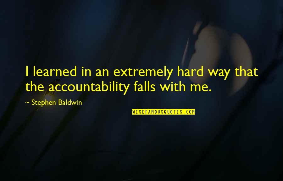 Stanleigh Wong Quotes By Stephen Baldwin: I learned in an extremely hard way that