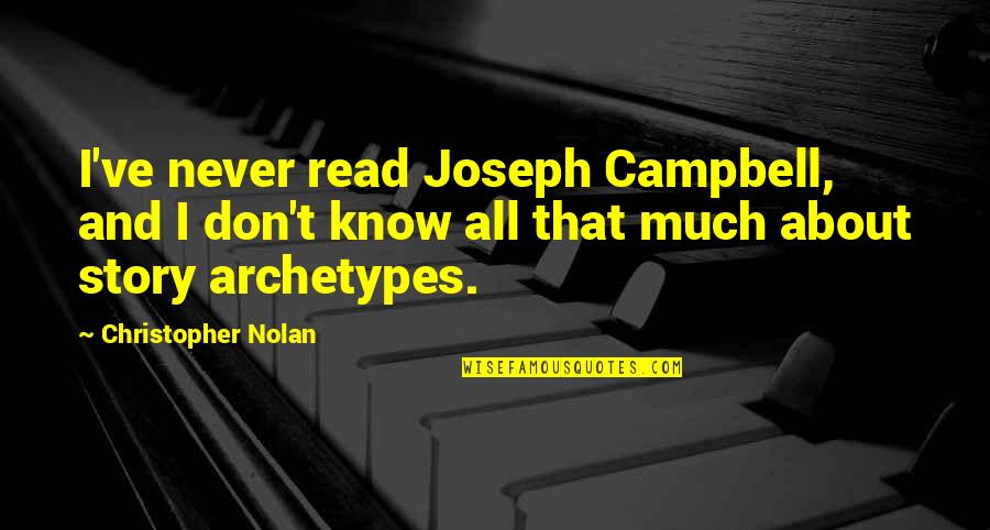 Stanley Ann Dunham Quotes By Christopher Nolan: I've never read Joseph Campbell, and I don't Stanley Ann Dunham Quotes By Christopher Nolan: I've never read Joseph Campbell, and I don't