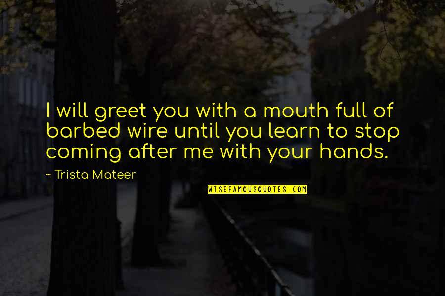 Stanley Ann Dunham Quotes By Trista Mateer: I will greet you with a mouth full