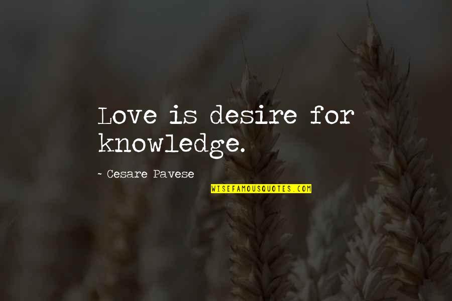 Stanley Cohen Moral Panic Quotes By Cesare Pavese: Love is desire for knowledge.