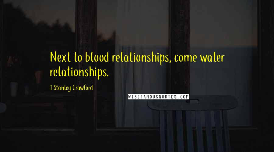 Stanley Crawford quotes: Next to blood relationships, come water relationships.