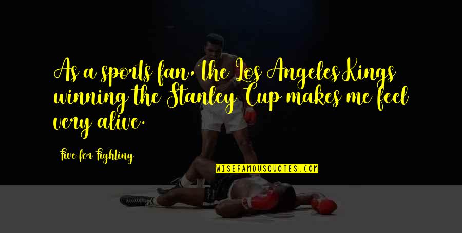 Stanley Cup Quotes By Five For Fighting: As a sports fan, the Los Angeles Kings