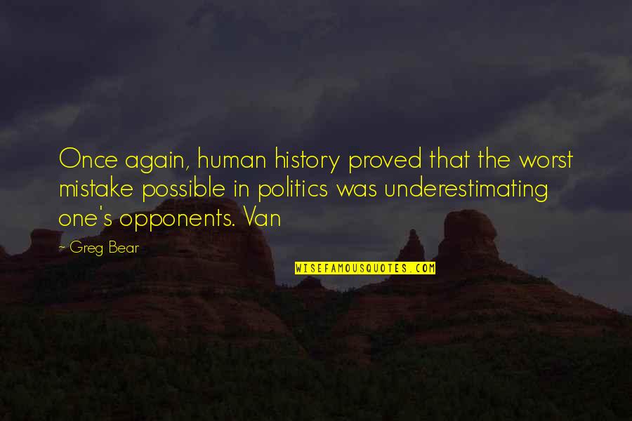 Stanley Kowalski Appearance Quotes By Greg Bear: Once again, human history proved that the worst Stanley Kowalski Appearance Quotes By Greg Bear: Once again, human history proved that the worst