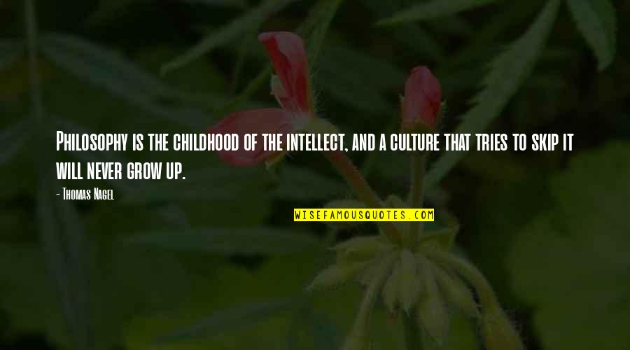 Stanley Kowalski Description Quotes By Thomas Nagel: Philosophy is the childhood of the intellect, and Stanley Kowalski Description Quotes By Thomas Nagel: Philosophy is the childhood of the intellect, and