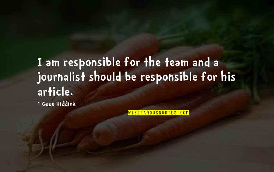 Stanley Kowalski Quotes By Guus Hiddink: I am responsible for the team and a Stanley Kowalski Quotes By Guus Hiddink: I am responsible for the team and a