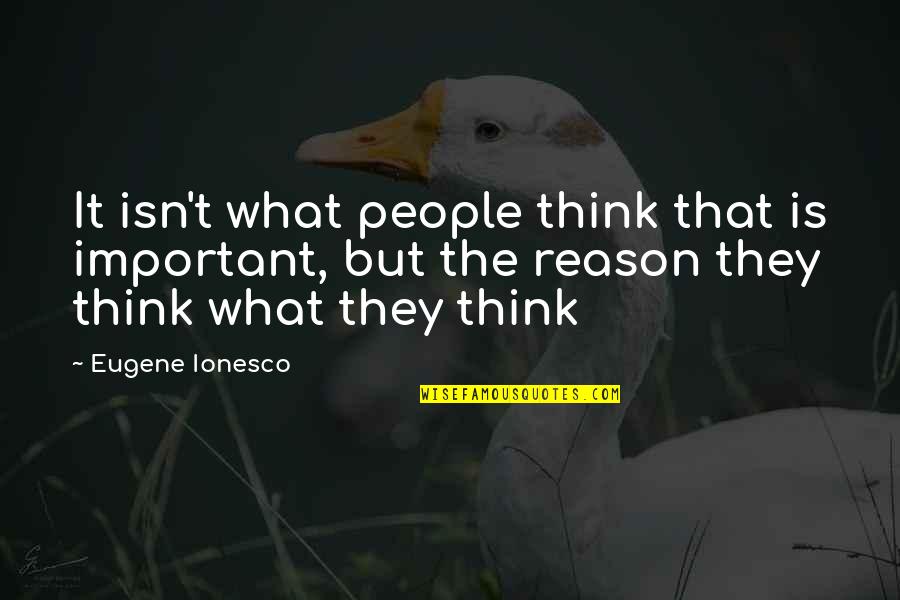 Stanley Krippner Quotes By Eugene Ionesco: It isn't what people think that is important,