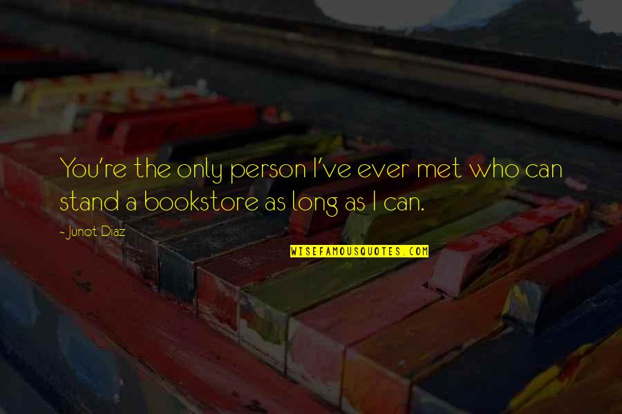 Stanley Lindquist Quotes By Junot Diaz: You're the only person I've ever met who