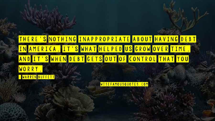 Stanley Mcchrystal Quote Quotes By Warren Buffett: There's nothing inappropriate about having debt in America.