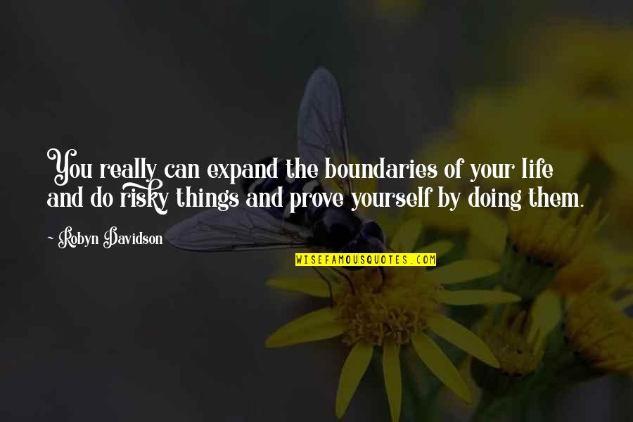 Stanley Myron Handelman Quotes By Robyn Davidson: You really can expand the boundaries of your