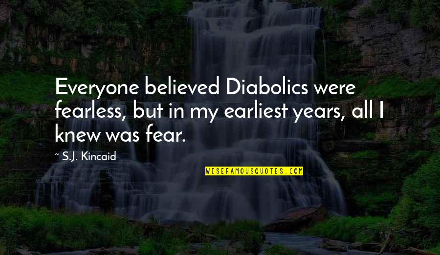 Stanley Nickels Quotes By S.J. Kincaid: Everyone believed Diabolics were fearless, but in my