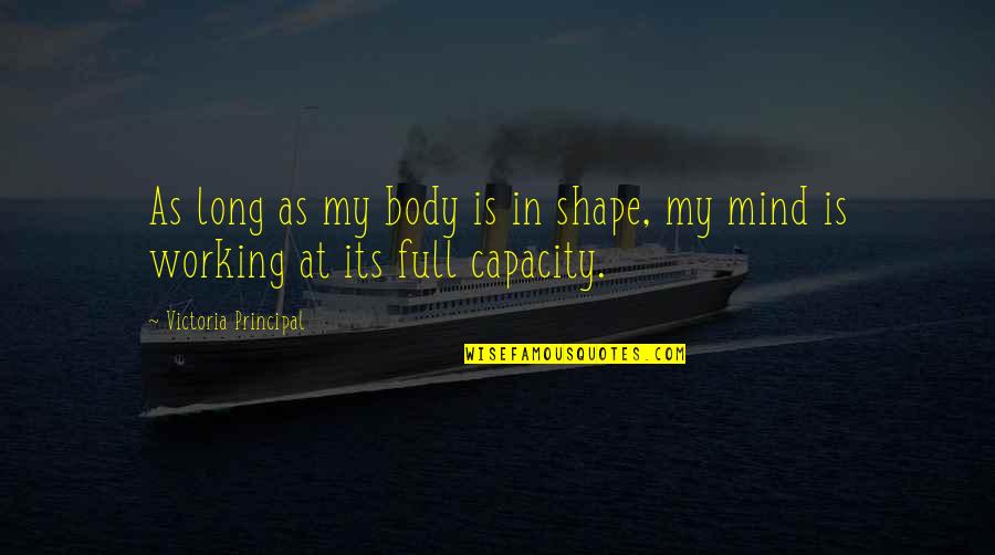 Stanley Nickels Quotes By Victoria Principal: As long as my body is in shape,
