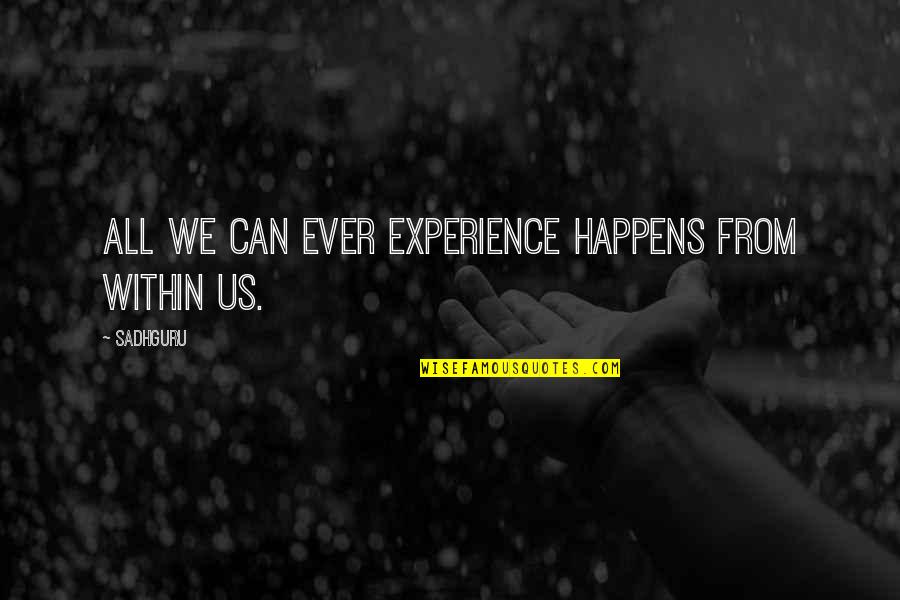 Stanley Schachter Quotes By Sadhguru: All we can ever experience happens from within