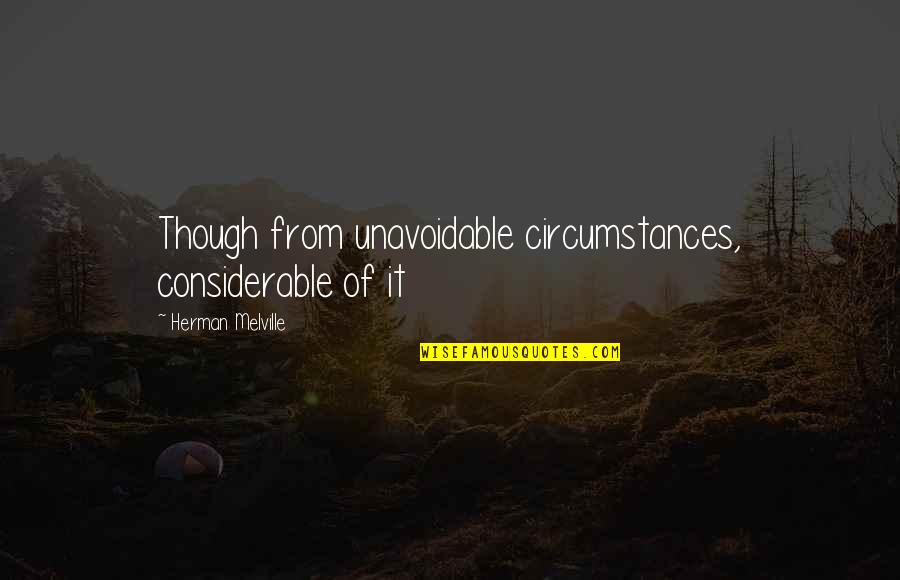 Stanley Unwin Comedian Quotes By Herman Melville: Though from unavoidable circumstances, considerable of it