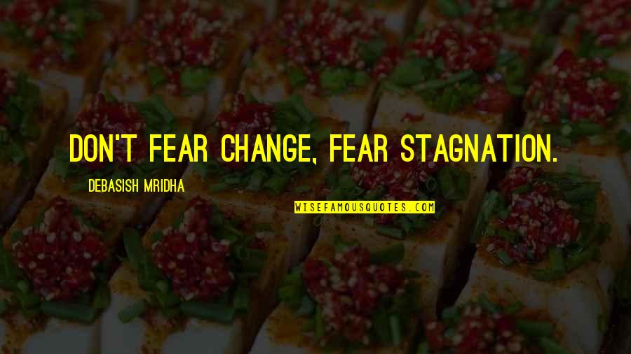 Stanley Yelnats Character Quotes By Debasish Mridha: Don't fear change, fear stagnation.