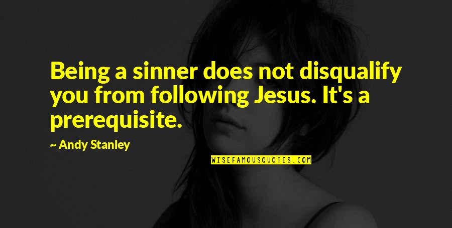 Stanley's Quotes By Andy Stanley: Being a sinner does not disqualify you from