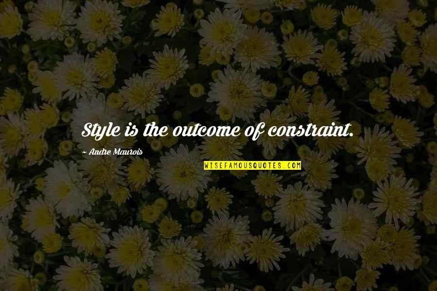 Stanleys West Quotes By Andre Maurois: Style is the outcome of constraint. Stanleys West Quotes By Andre Maurois: Style is the outcome of constraint.