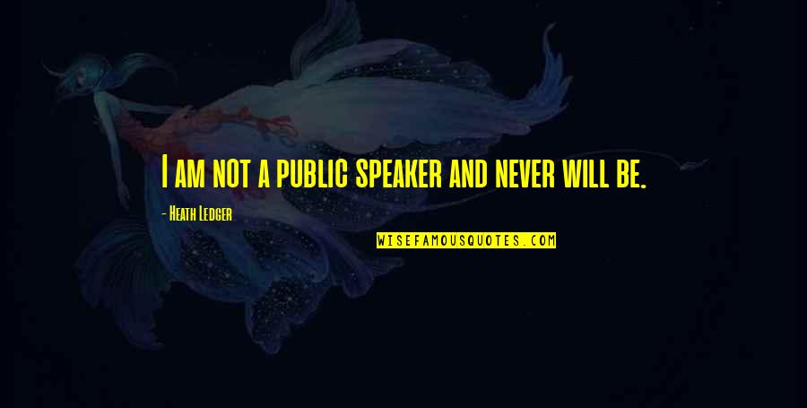 Stanleys West Quotes By Heath Ledger: I am not a public speaker and never Stanleys West Quotes By Heath Ledger: I am not a public speaker and never