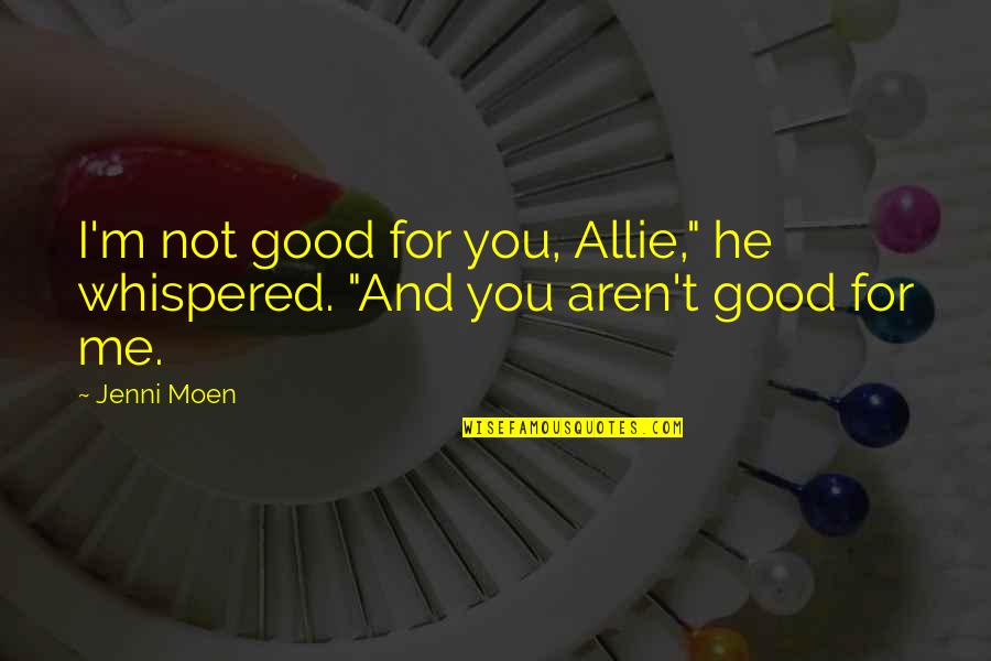 Stanleys West Quotes By Jenni Moen: I'm not good for you, Allie," he whispered.