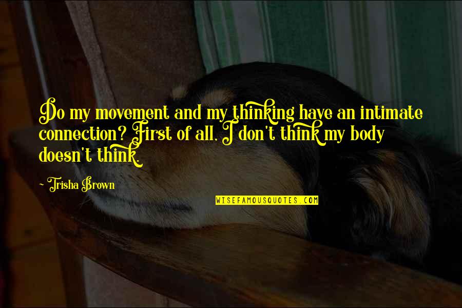 Stanleys West Quotes By Trisha Brown: Do my movement and my thinking have an Stanleys West Quotes By Trisha Brown: Do my movement and my thinking have an