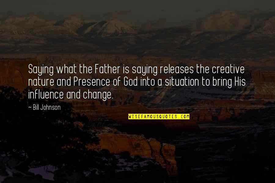 Stanners Nab Quotes By Bill Johnson: Saying what the Father is saying releases the