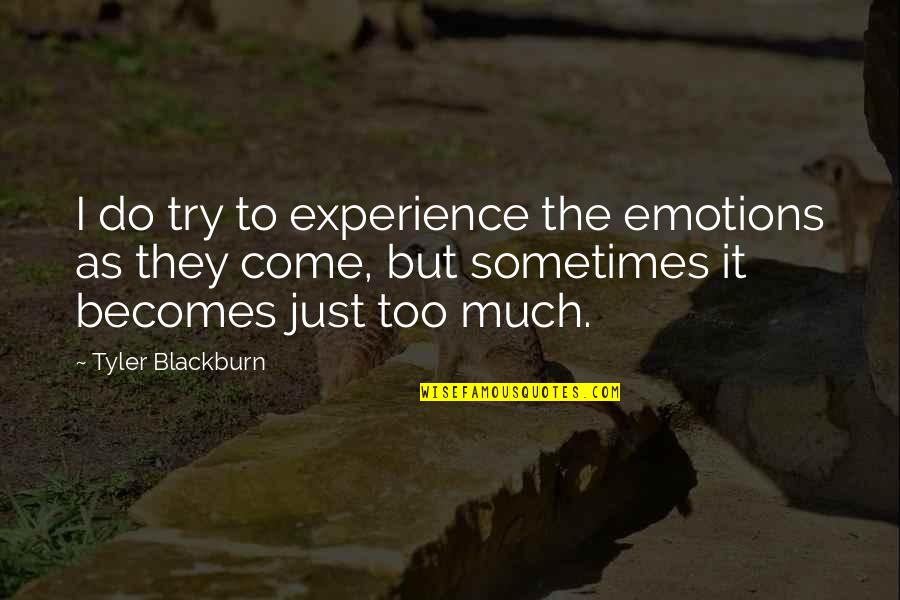 Stannis Baratheon Funny Quotes By Tyler Blackburn: I do try to experience the emotions as