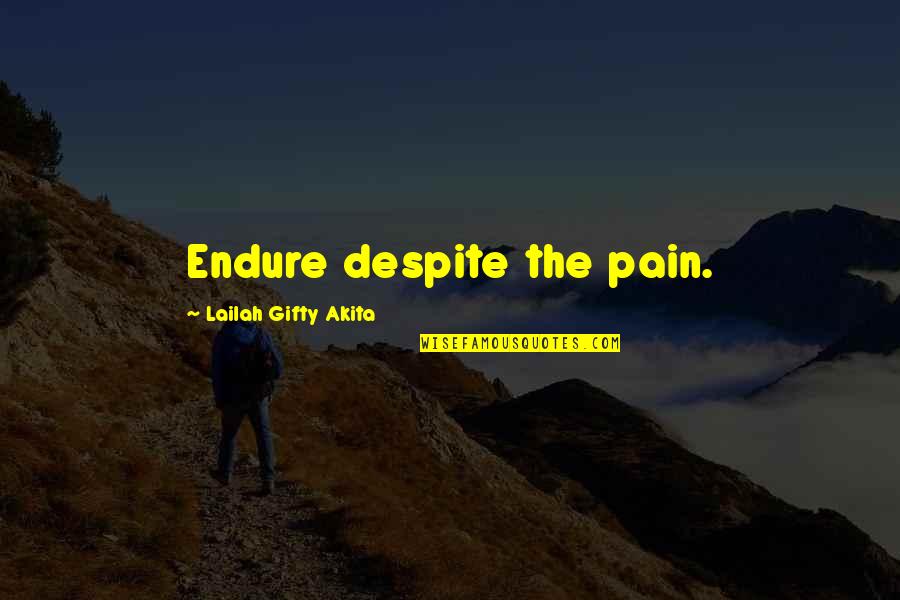 Stanny Teen Quotes By Lailah Gifty Akita: Endure despite the pain.