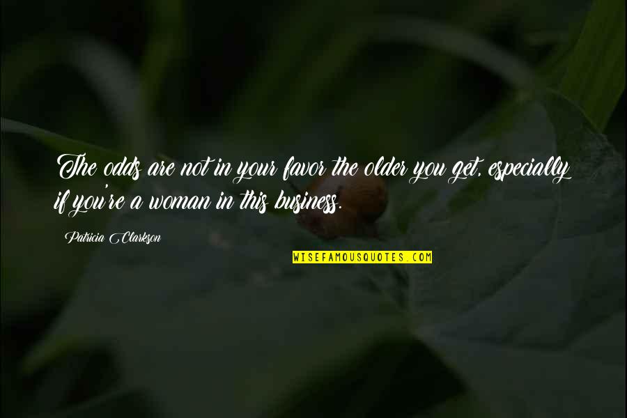 Stano Uprava Split Quotes By Patricia Clarkson: The odds are not in your favor the Stano Uprava Split Quotes By Patricia Clarkson: The odds are not in your favor the