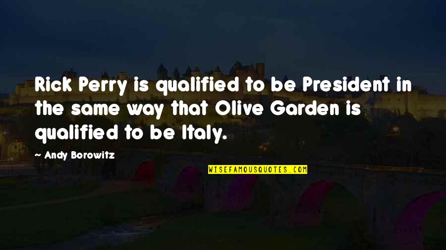 Stanojlo Rajicic Biografija Quotes By Andy Borowitz: Rick Perry is qualified to be President in