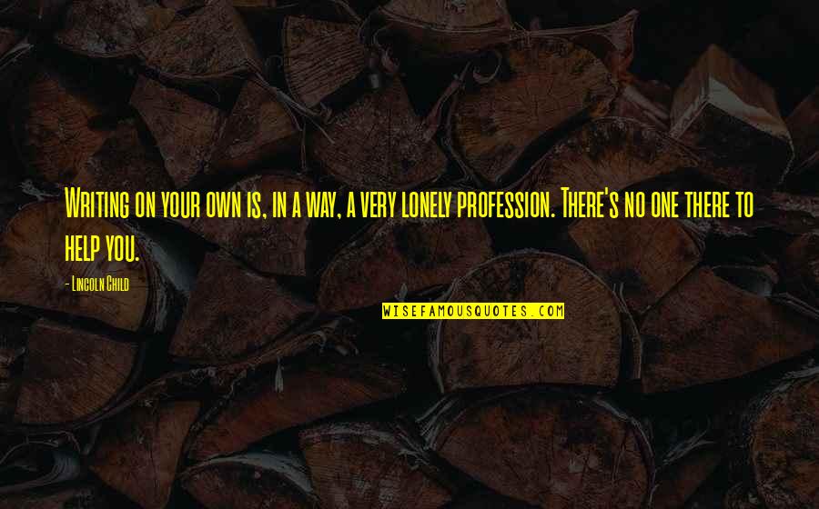 Stanovich's Quotes By Lincoln Child: Writing on your own is, in a way, Stanovich's Quotes By Lincoln Child: Writing on your own is, in a way,
